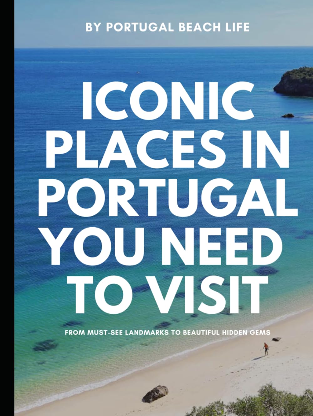Iconic Places in Portugal You Need to Visit: From must-see landmarks to beautiful hidden gems