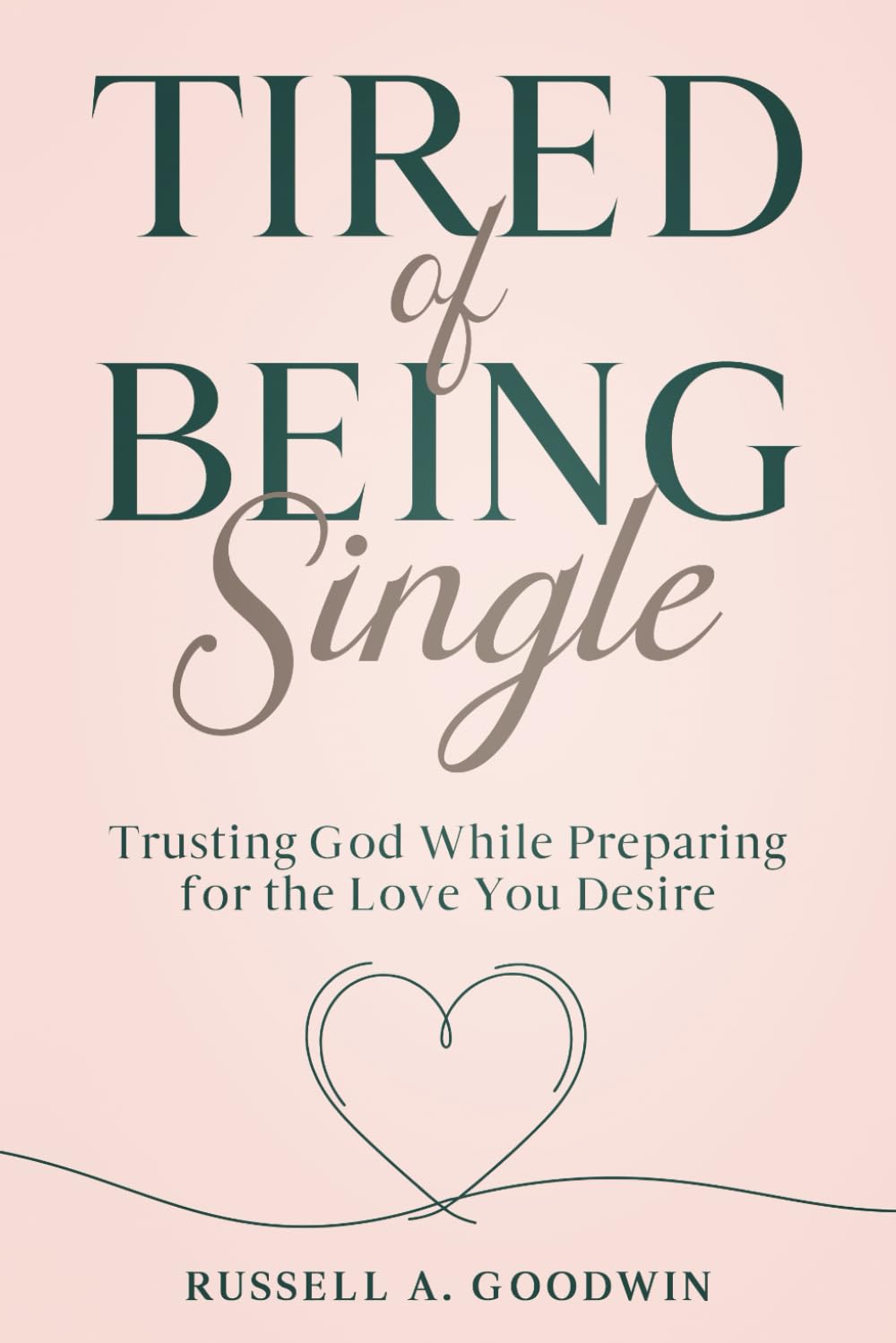 Tired of Being Single: Trusting God While Preparing for the Love You Desire