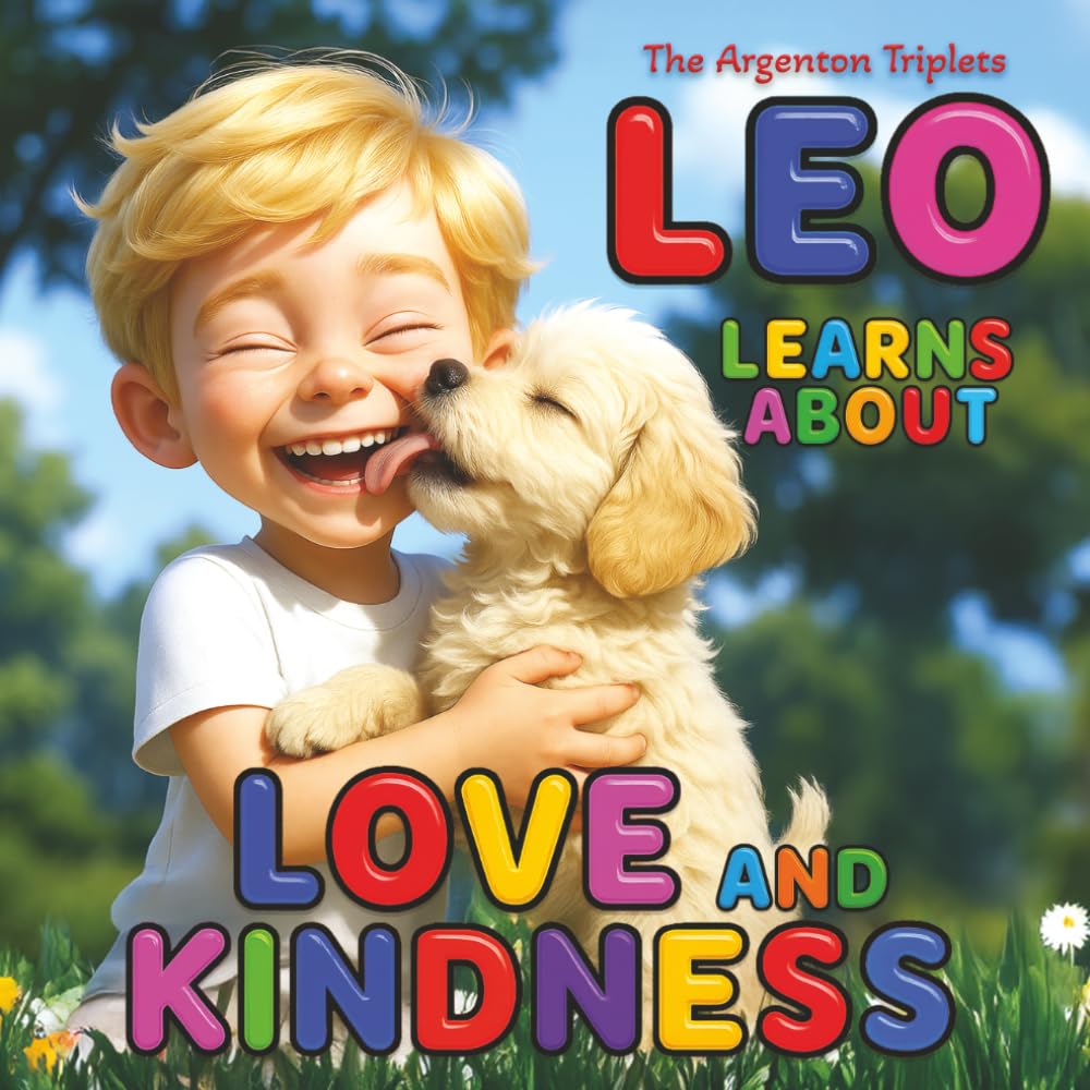 Leo Learns About Love and Kindness - A Heartwarming Children’s Book About Empathy, Emotional Intelligence, and Staying Calm When Things Get Tough: ... for Kids Ages 4-10. With Parental Guidance.