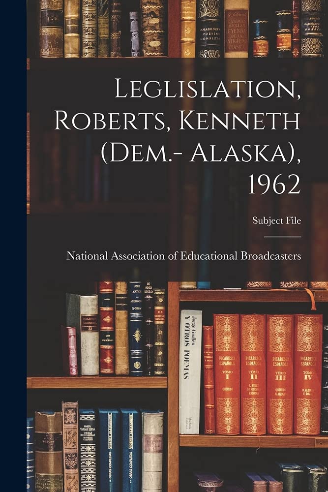 Leglislation, Roberts, Kenneth (Dem.- Alaska), 1962