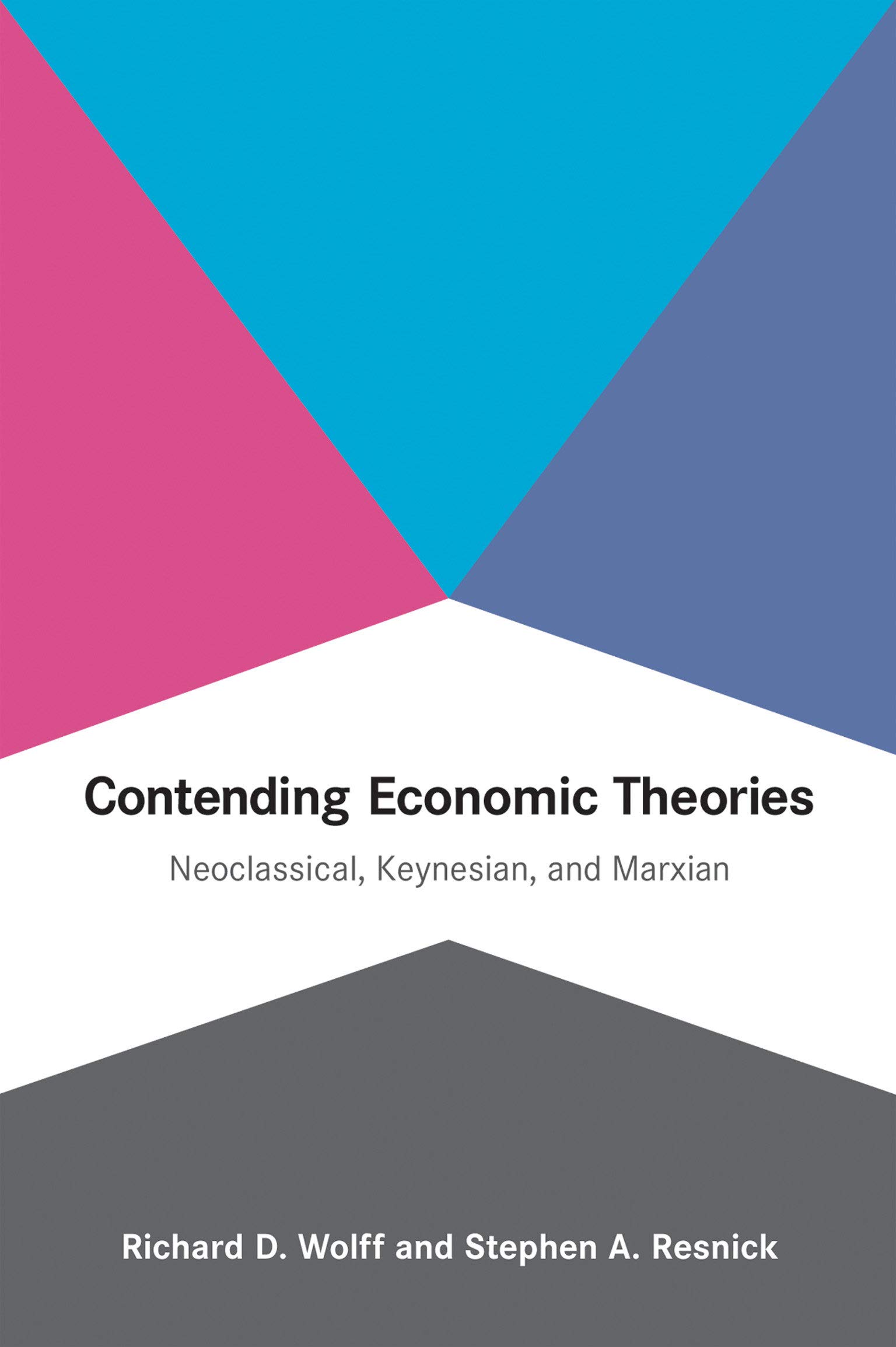 Contending Economic Theories: Neoclassical, Keynesian, and Marxian (The MIT Press)