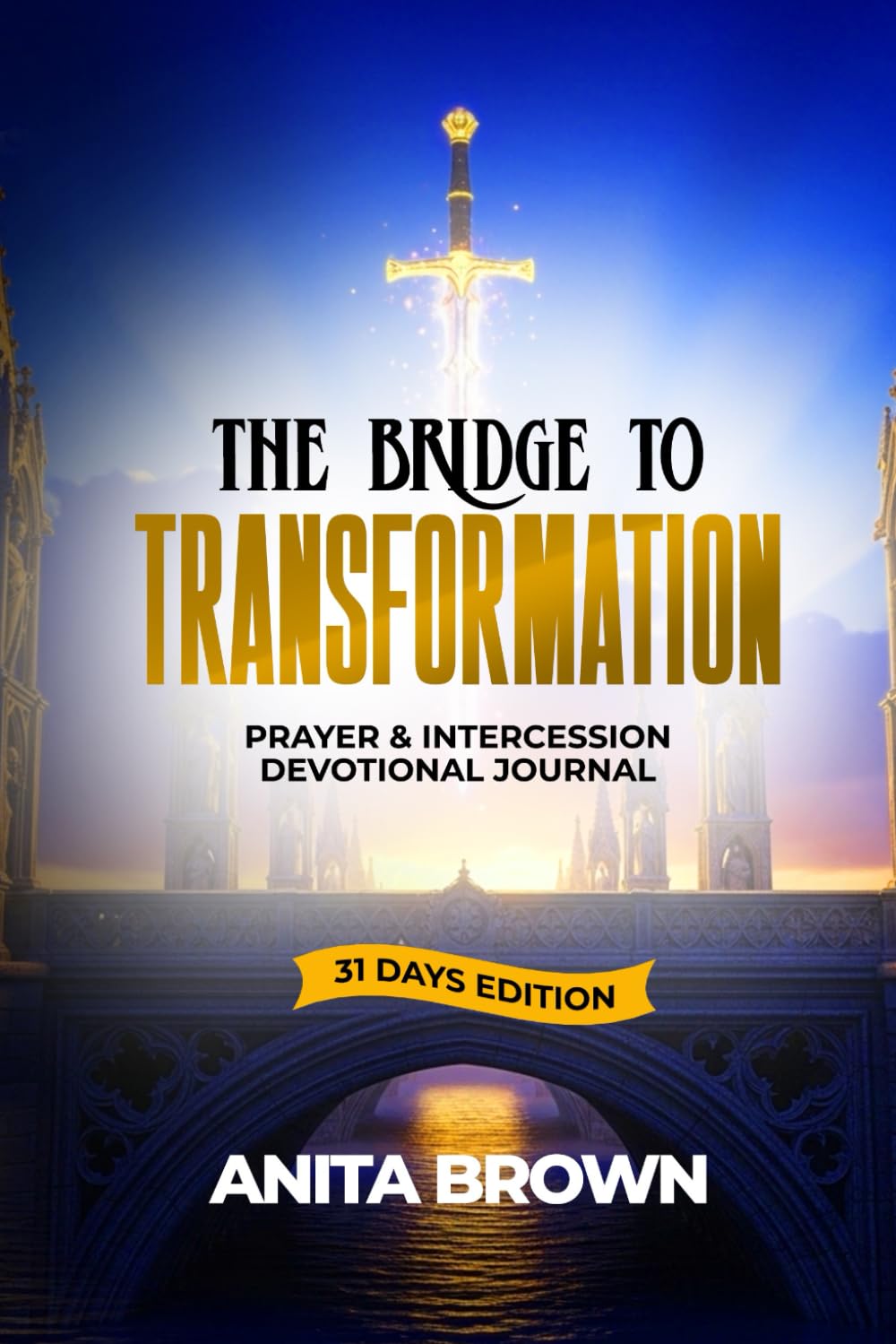 The Bridge To Transformation: Prayer & Intercession Devotional Journal 31 Days Edition