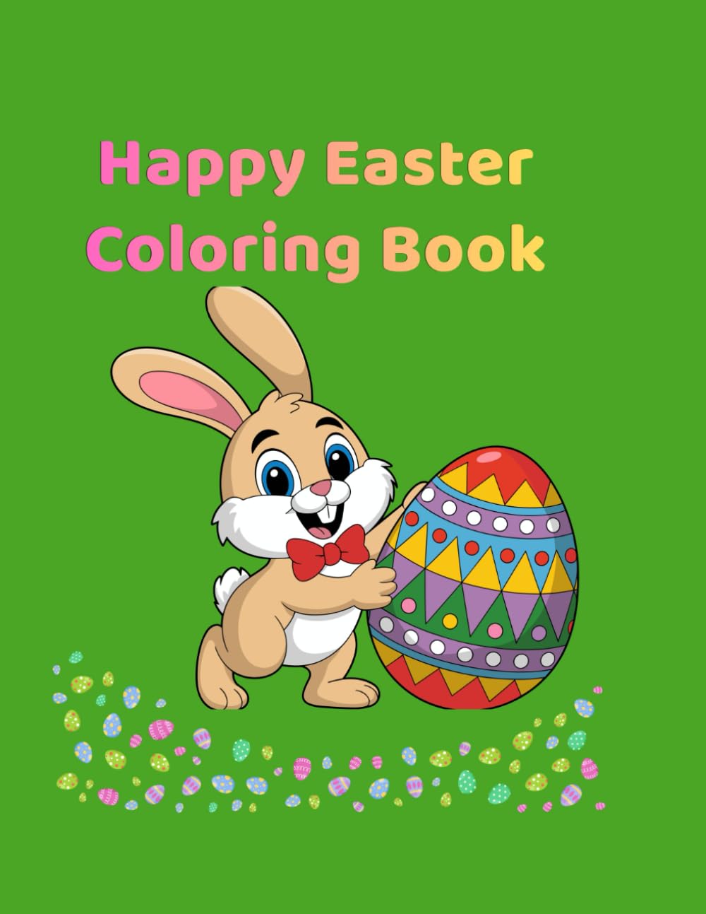 Happy Easter Coloring Book: Cute and Simple Easter Designs with Bunnies, Eggs, Baskets and Spring Fun