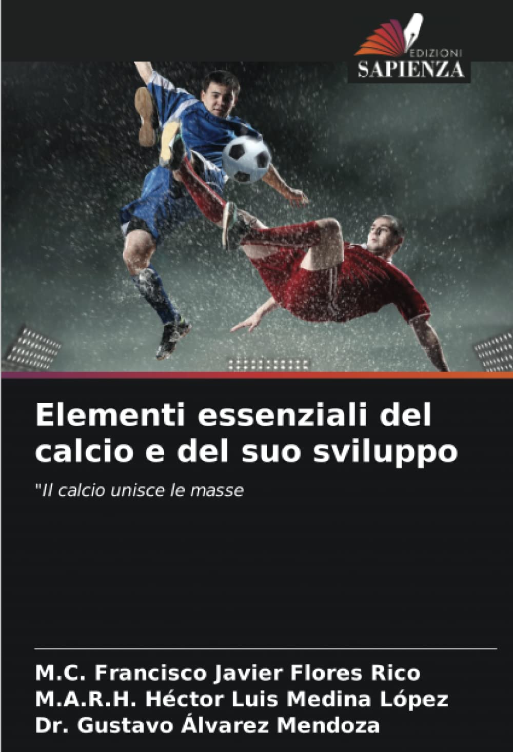 Elementi essenziali del calcio e del suo sviluppo: "Il calcio unisce le masse (Italian Edition)