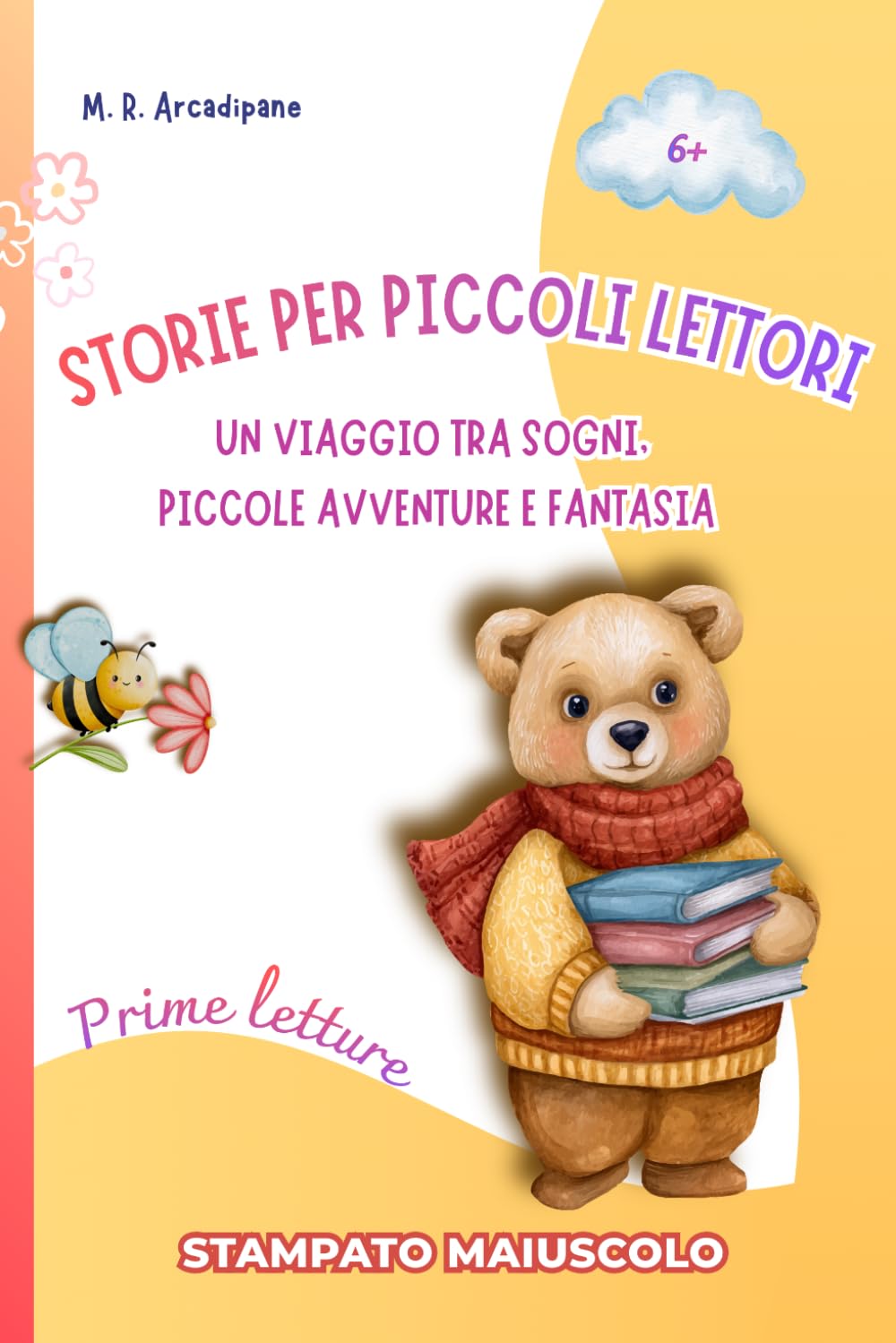 Storie per Piccoli Lettori: un viaggio tra sogni, piccole avventure e fantasia. Prime Letture in stampato maiuscolo. 6+