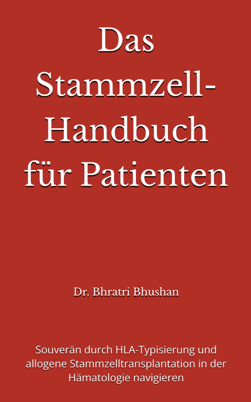 Das Stammzell-Handbuch für Patienten: Souverän durch HLA-Typisierung und allogene Stammzelltransplantation in der Hämatologie navigieren