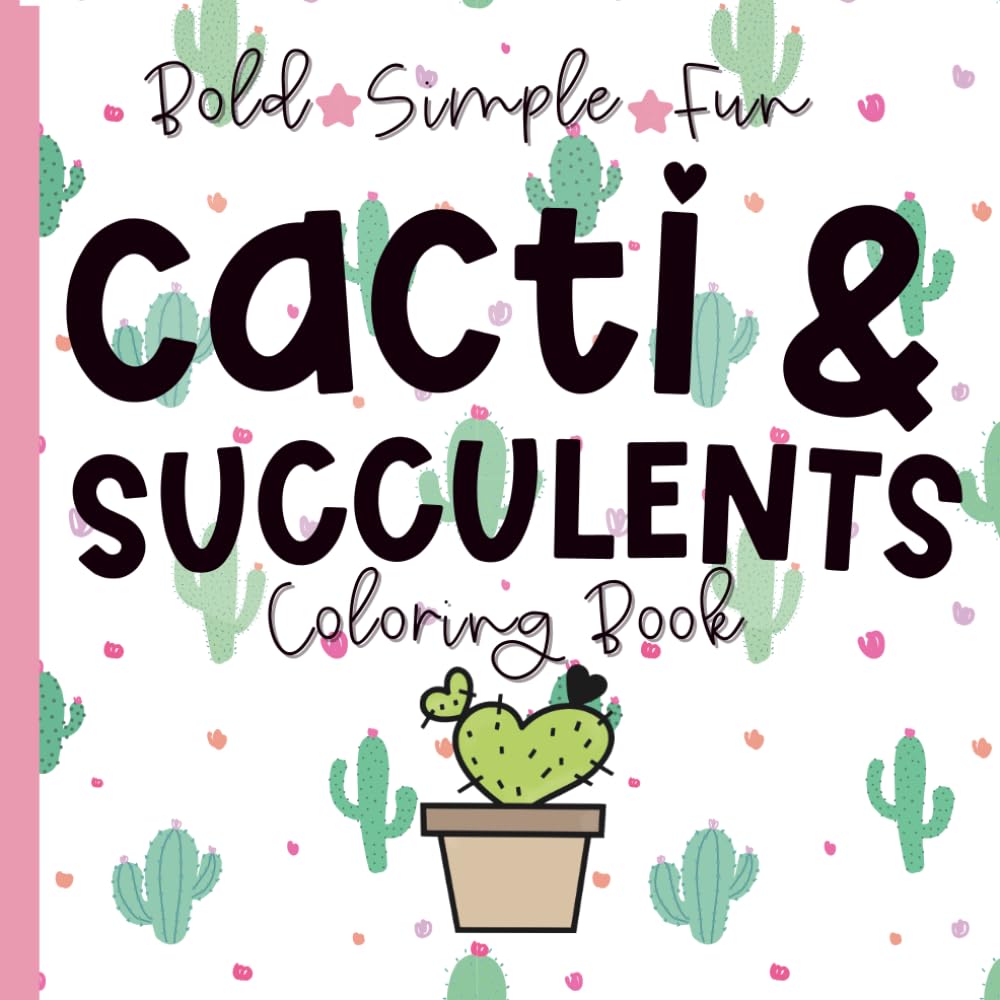 Cacti and Succulents Coloring Book: Bold, Simple and Fun! (Bold, Simple, Fun Coloring Books)