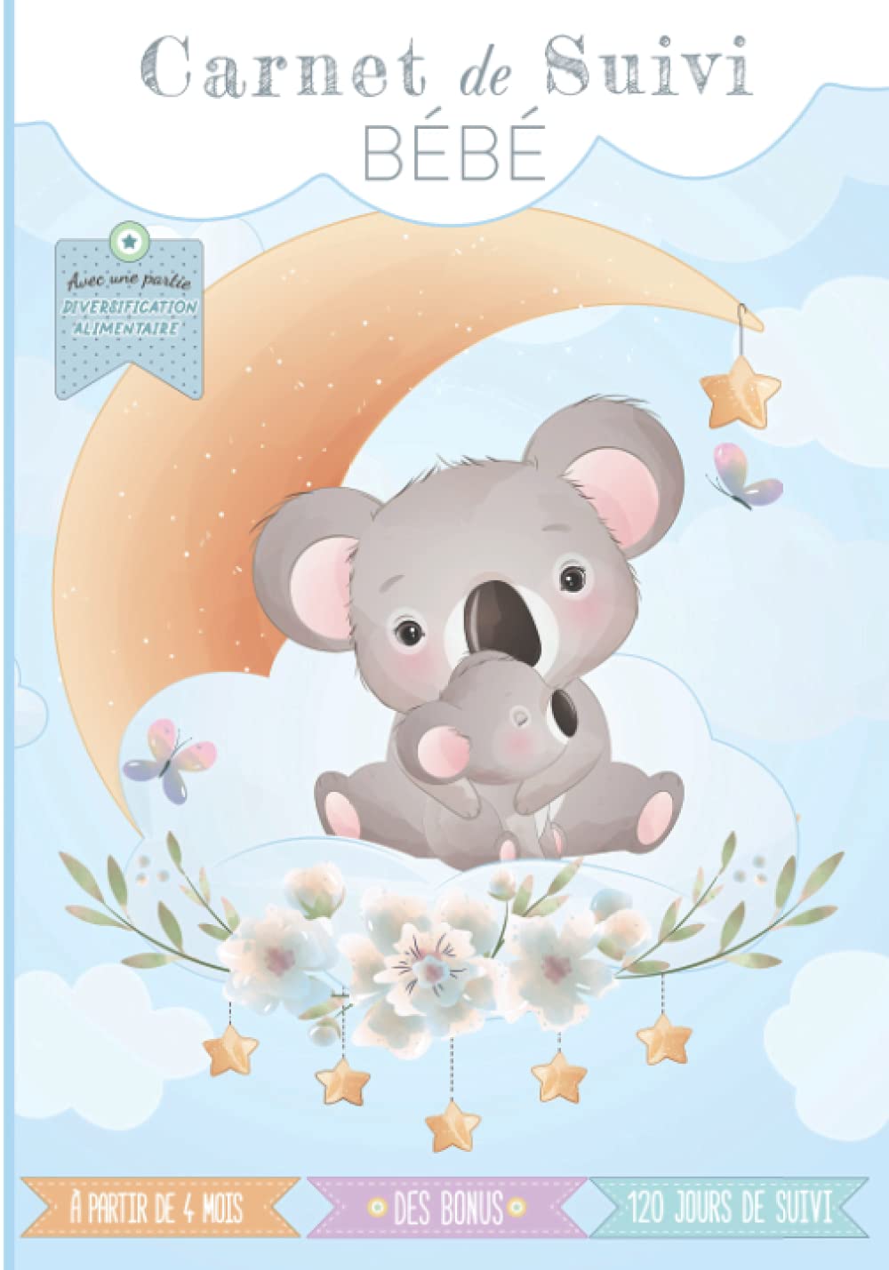 Carnet de suivi bébé: Cahier tout en un à compléter : journal de bord quotidien 2ème âge (partie diversification alimentaire) + suivi de santé – ... avec des BONUS (O'Clair de lune - 2ème age)