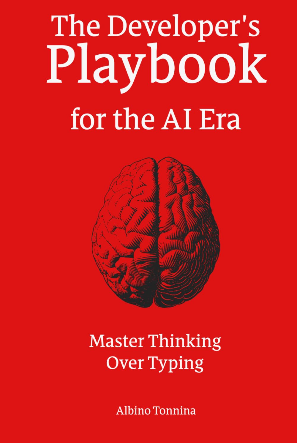 The Developer's Playbook for the AI Era: Master Thinking Over Typing