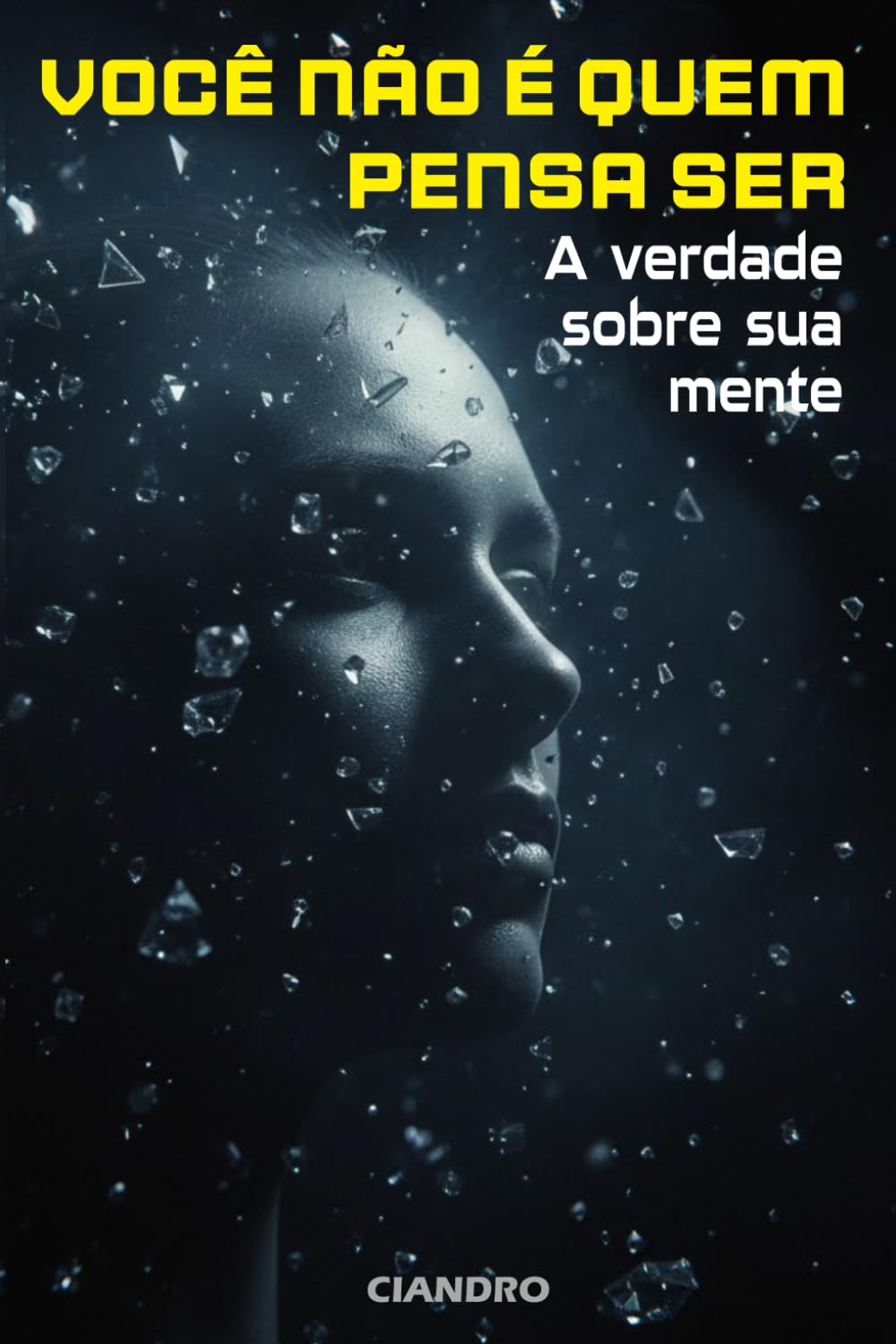 Você Não É Quem Pensa Ser: A Verdade Sobre Sua Mente
