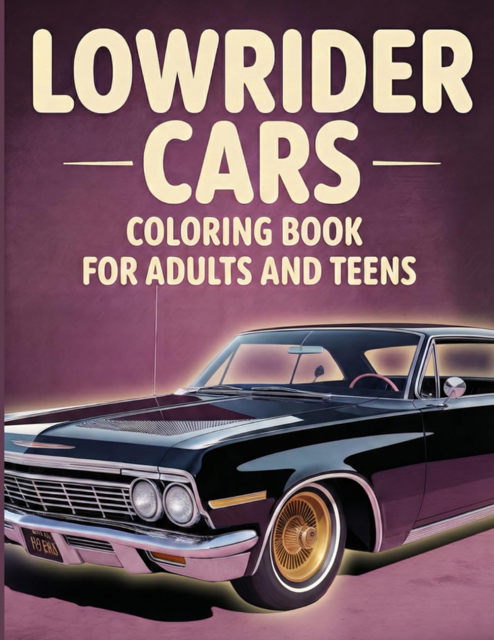 Lowrider Cars Coloring Book for Adults and Teens: 50 Classic & Custom Lowrider Designs for Relaxation, Stress Relief, and Car Lovers