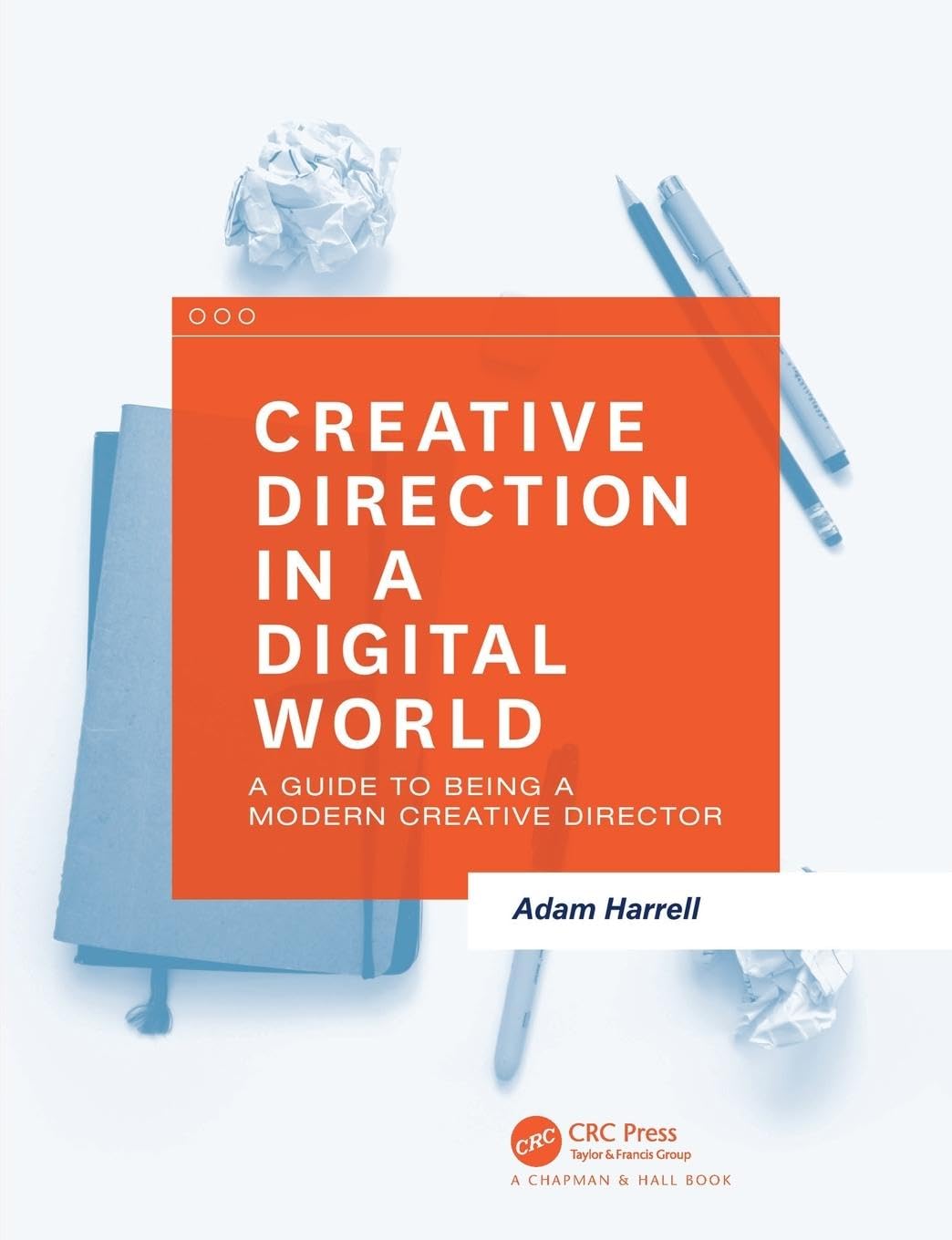 CRC Press Creative Direction in a Digital World: A Guide to Being a Modern Creative Director