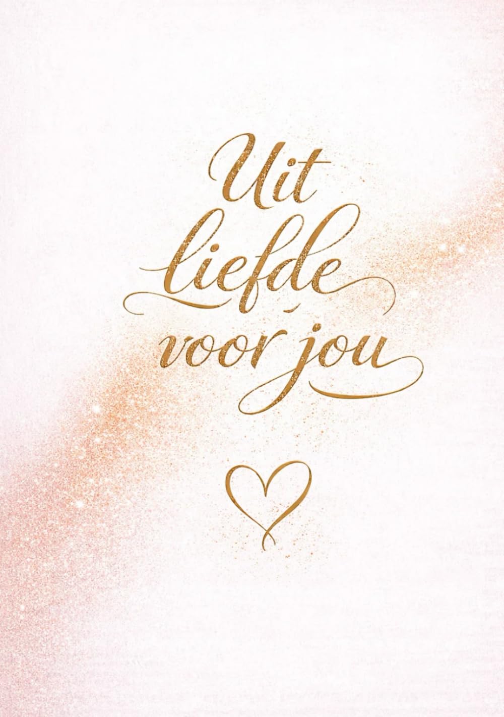 Uit liefde voor jou: Liefdevolle woorden om te geven, te delen en samen te voelen