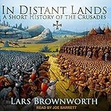 In Distant Lands: A Short History of the Crusades
