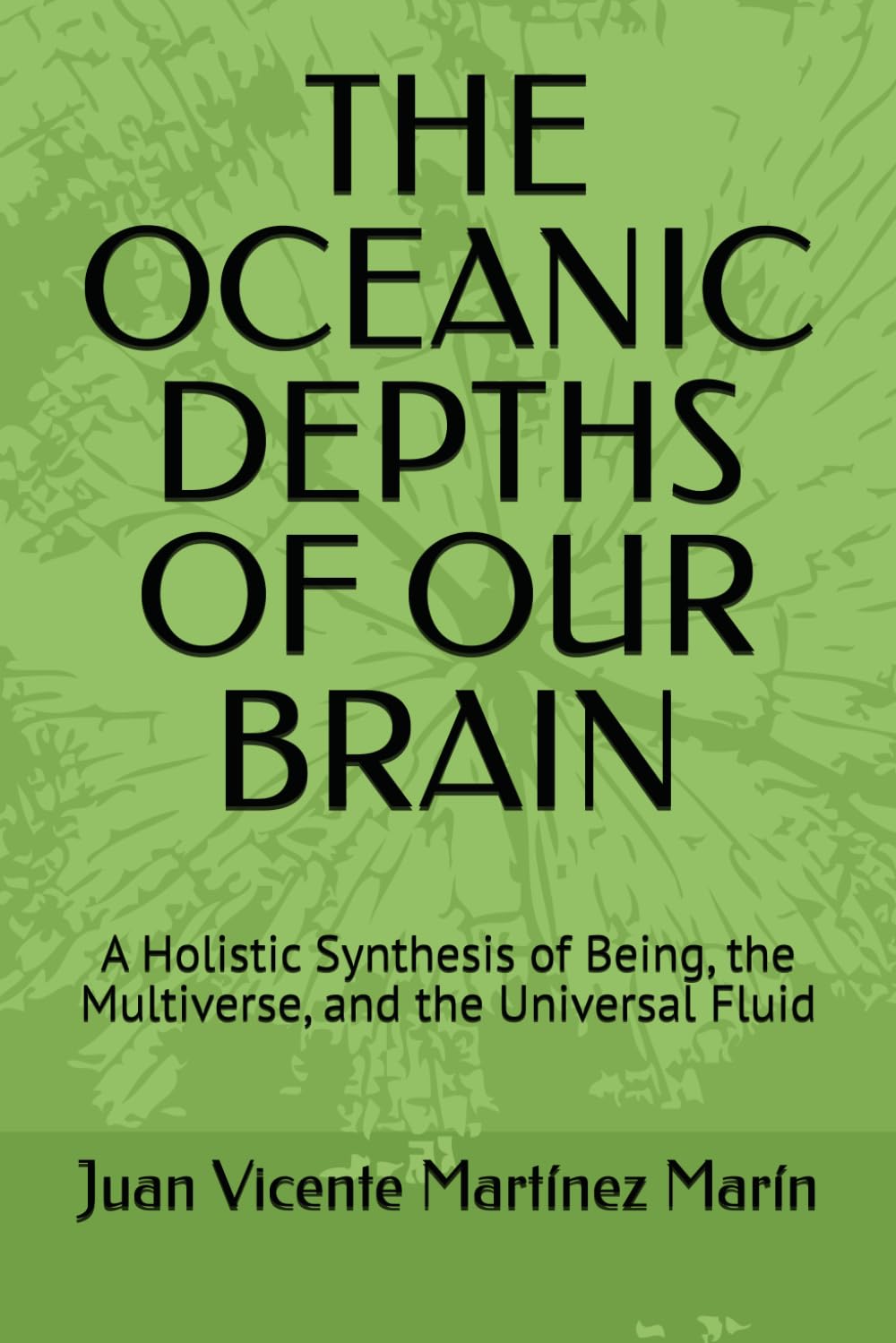 THE OCEANIC DEPTHS OF OUR BRAIN: A Holistic Synthesis of Being, the Multiverse, and the Universal Fluid