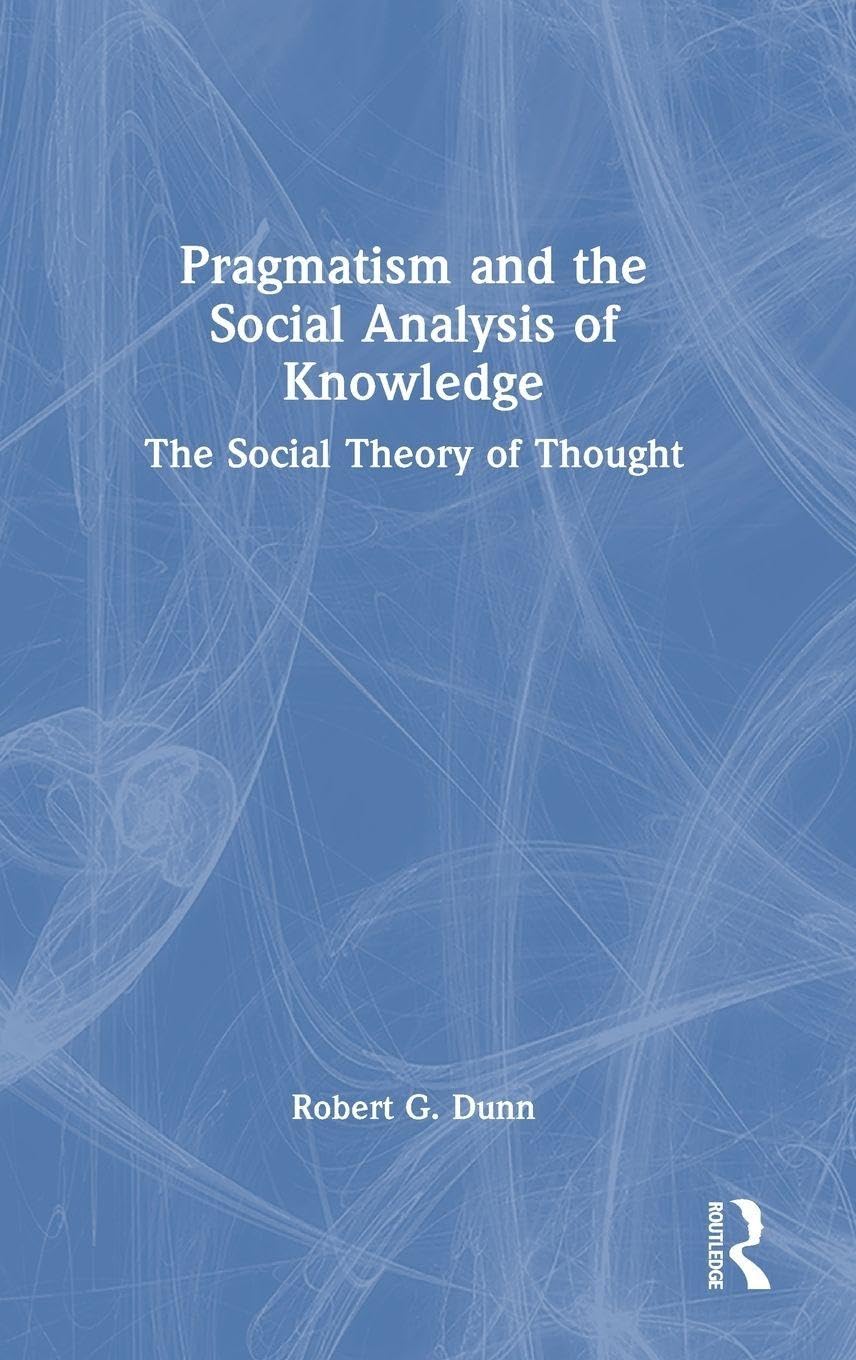 Pragmatism and the Social Analysis of Knowledge by Robert G. ... - 9781041280712