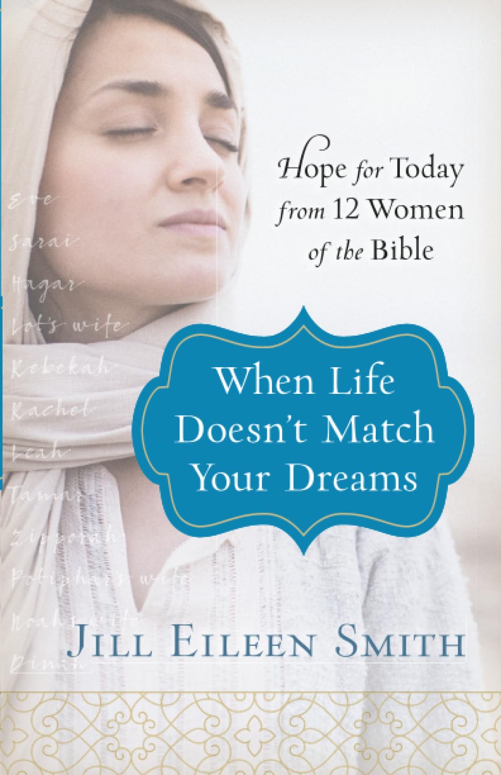 When Life Doesn't Match Your Dreams: Hope for Today from 12 Women of the Bible