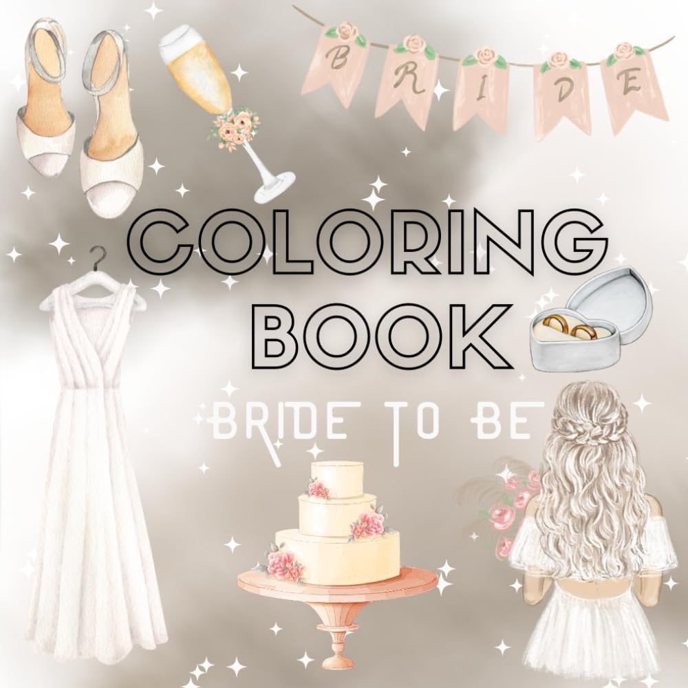 Bride to Be Coloring Book: Wedding Dreams, Love & Elegant Bridal Moments: 40+ Beautiful Designs Featuring Wedding Details, Bridal Accessories & Romantic Celebrations