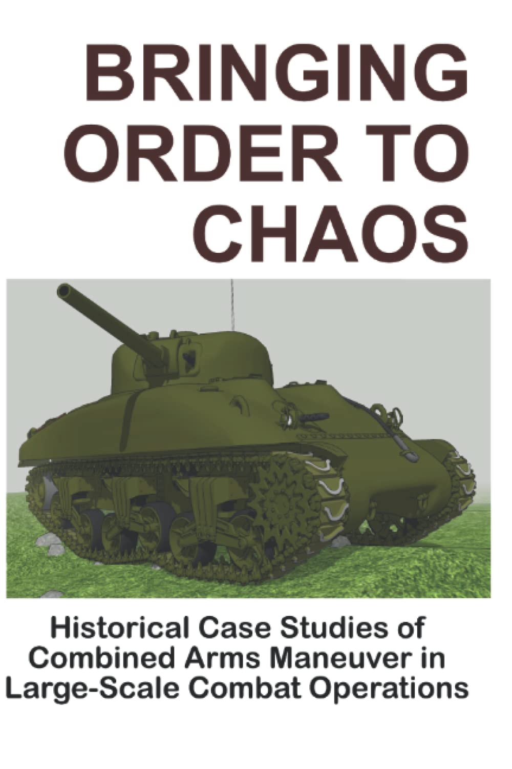 Bringing Order to Chaos: Historical Case Studies of Combined Arms Maneuver in Large-Scale Combat Operations