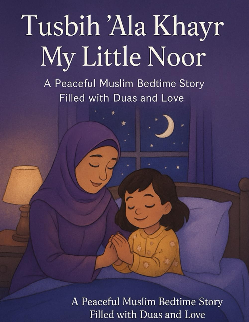 Tusbih ‘Ala Khayr, My Little Noor: A Peaceful Muslim Bedtime Story Filled with Duas and Love