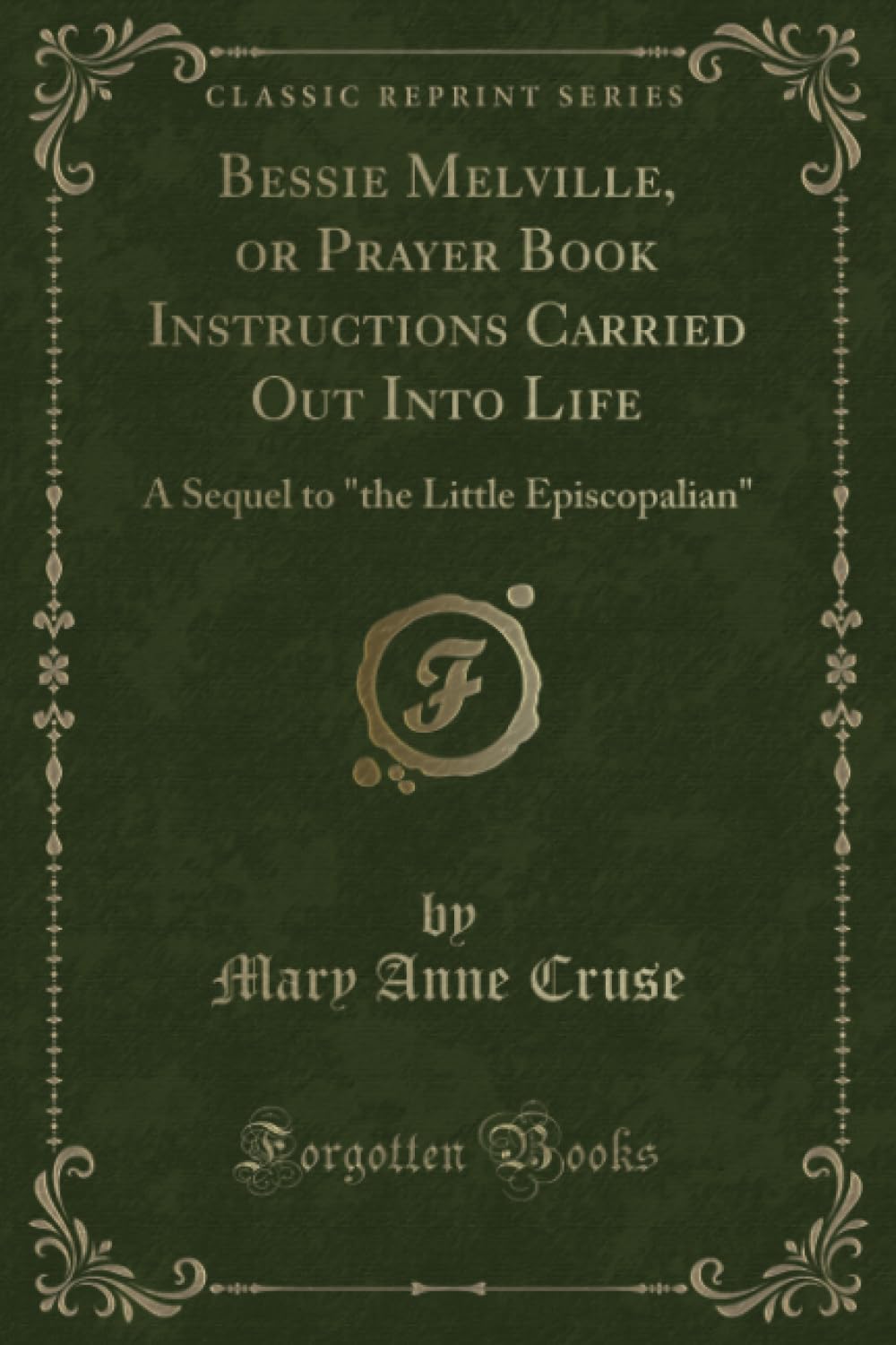 Bessie Melville, or Prayer Book Instructions Carried Out Into Life (Classic Reprint): A Sequel to "the Little Episcopalian"