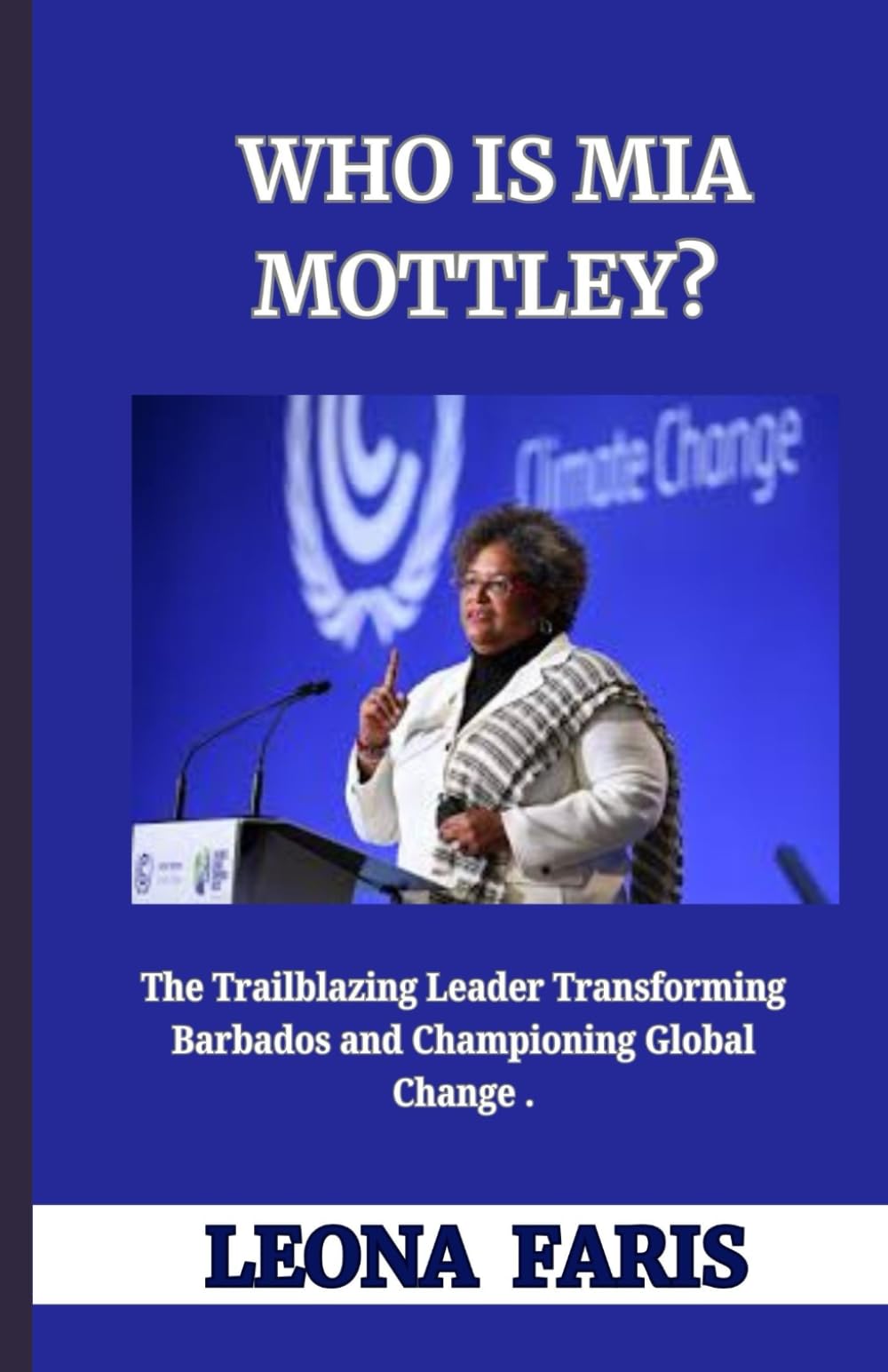 WHO IS MIA MOTTLEY?: The Trailblazing Leader Transforming Barbados and Championing Global Change
