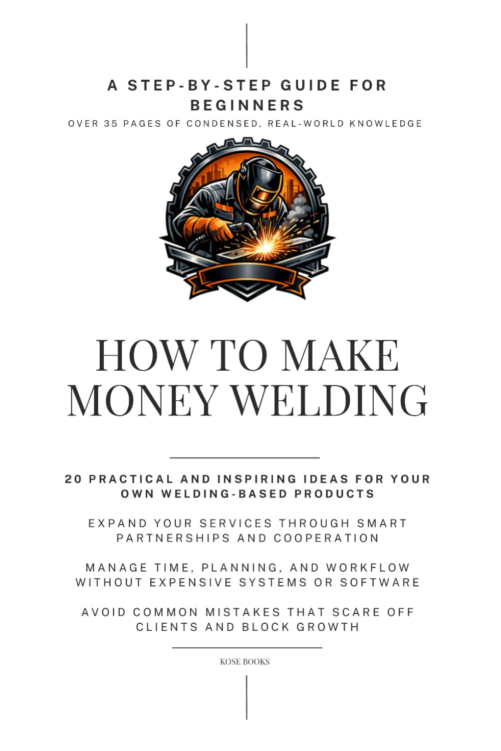 How to Make Money Welding: Beginner’s Guide to Starting a Profitable Welding Career or Side Business