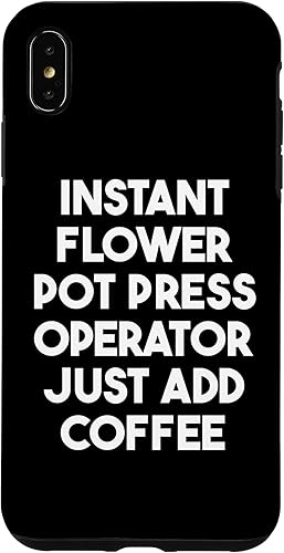 iPhone XS Max Instant Flower Pot Press Operator Just Add Coffee Case iPhone XS Max Instant Flower Pot Press Operator Just Add Coffee Case