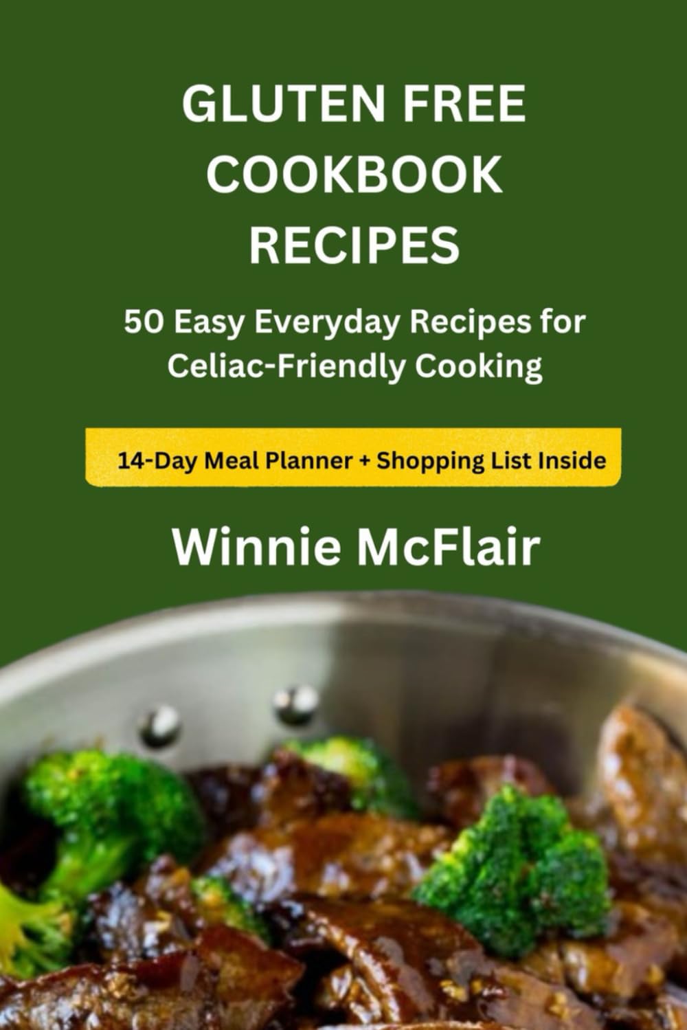 GLUTEN FREE COOKBOOK RECIPES: 50 Easy Everyday Recipes for Celiac-Friendly Cooking