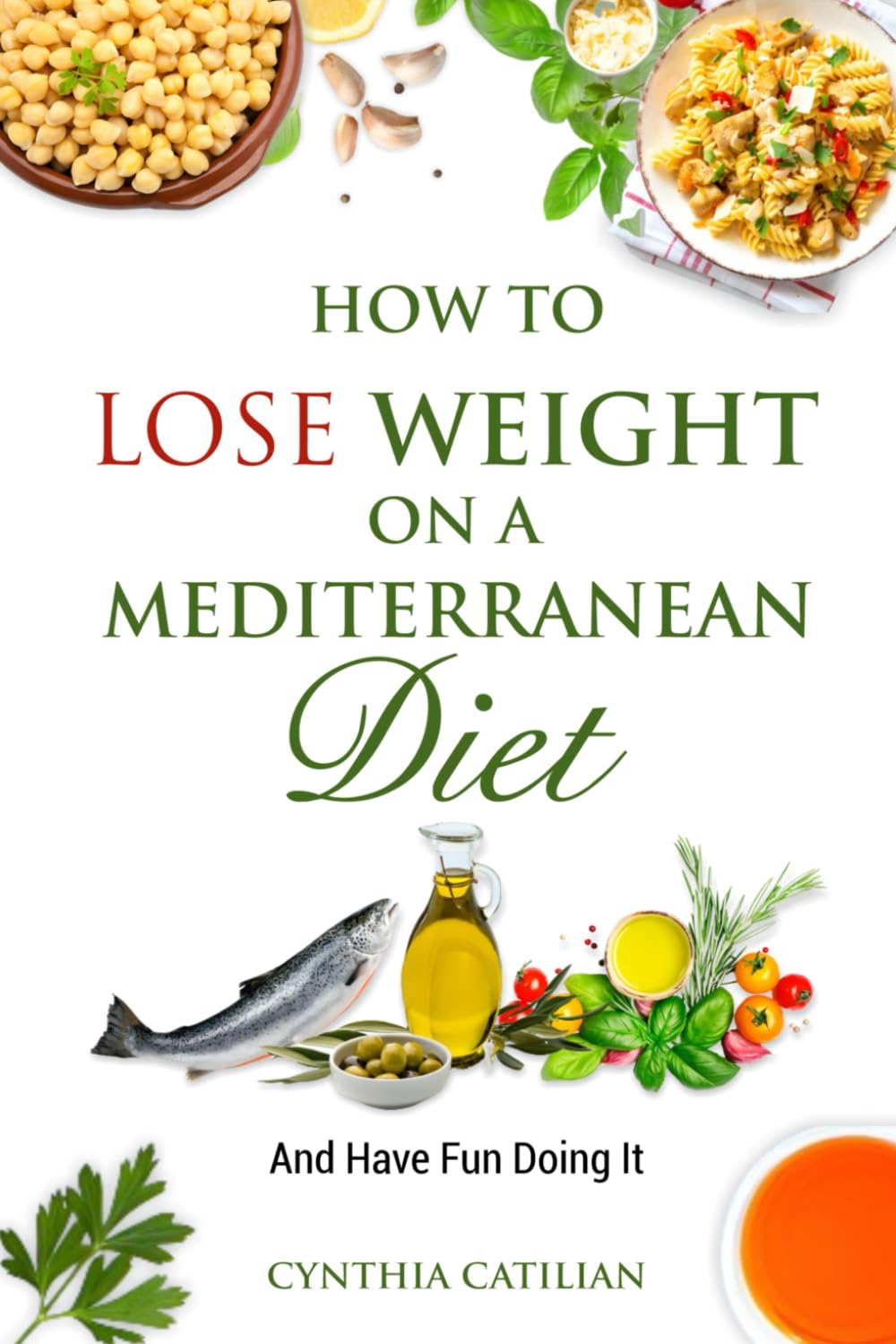How to Lose Weight on a Mediterranean Diet: And Have Fun Doing It!