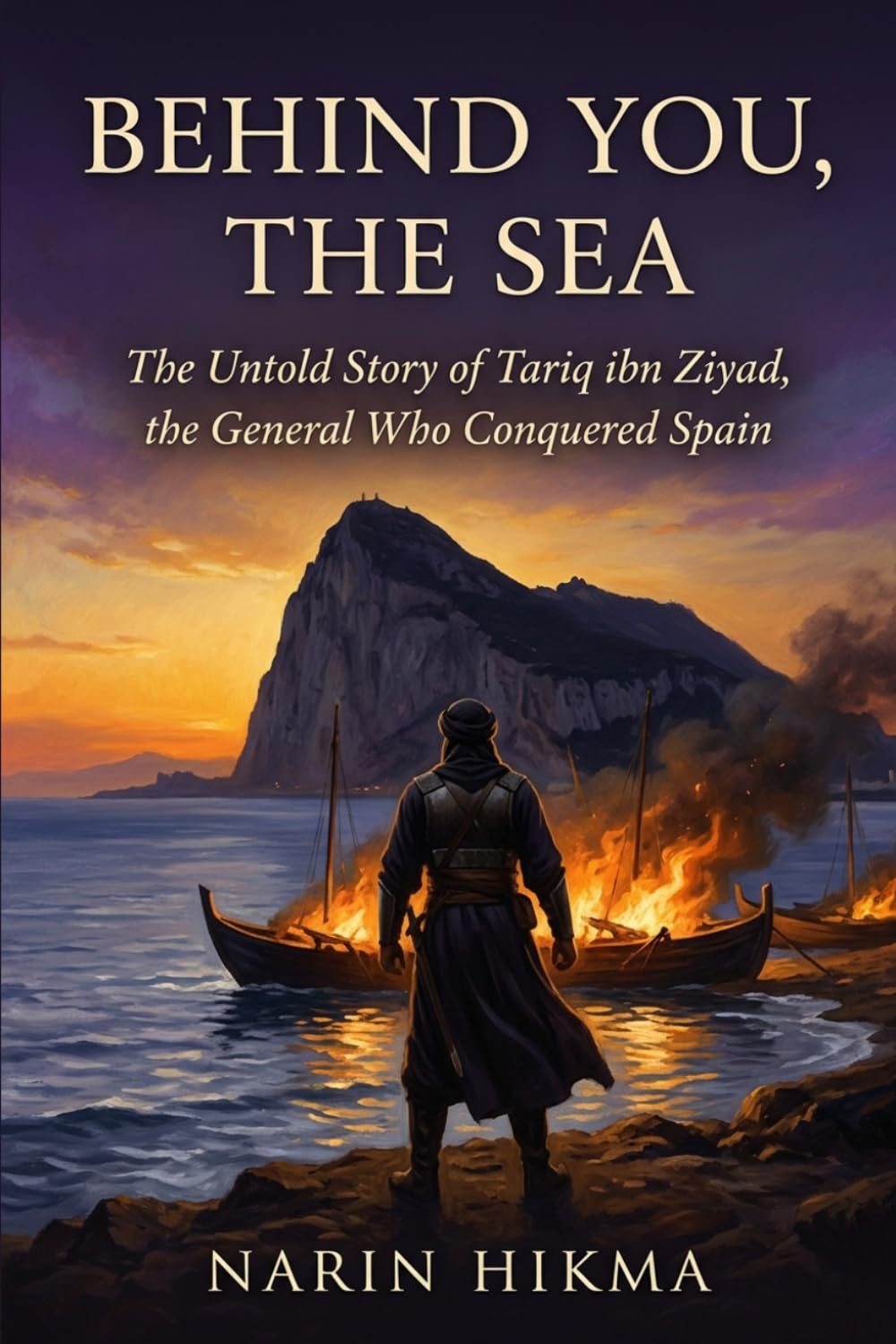 Behind You, the Sea: The Untold Story of Tariq ibn Ziyad, the General Who Conquered Spain