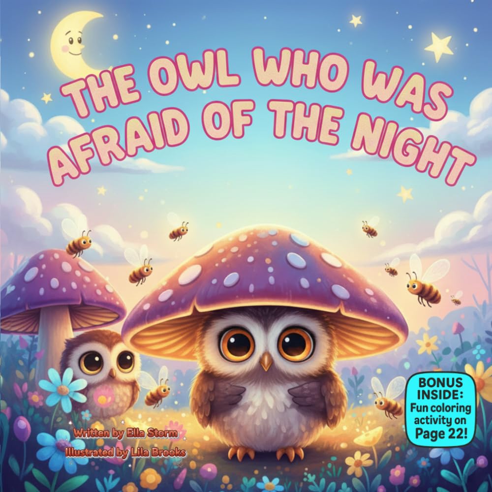 The Owl Who Was Afraid of the Night: A Gentle Rhyming Bedtime Story About Courage, Nighttime Wonders, and Overcoming Fear