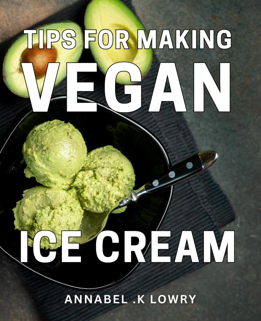 Tips For Making Vegan Ice Cream: Indulge guilt-free with scrumptious homemade vegan ice cream: A comprehensive guide for dairy-free dessert enthusiasts.