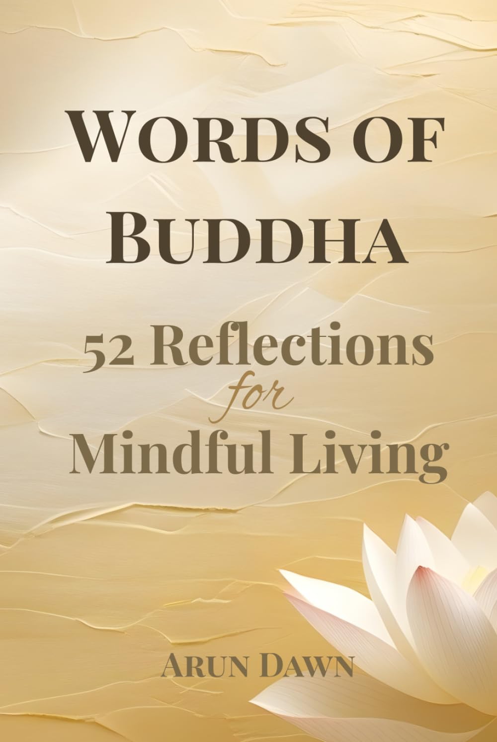 Words of Buddha: 52 Weekly Reflections & Guided Journal for Mindful Living: A Year of Buddhist Wisdom, Calm, and Self-Discovery through Mindful Journaling