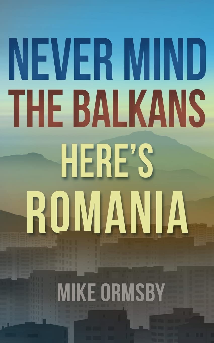 Never Mind the Balkans, Here's Romania Paperback – September 1, 2012