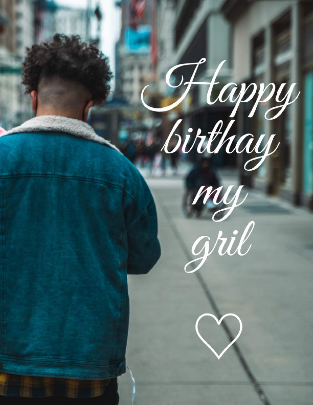 Happy birthay my gril ♡: notebook for lovers , & happy days in usa high quality size ( 8.5 × 11 inches ) 100 Pages