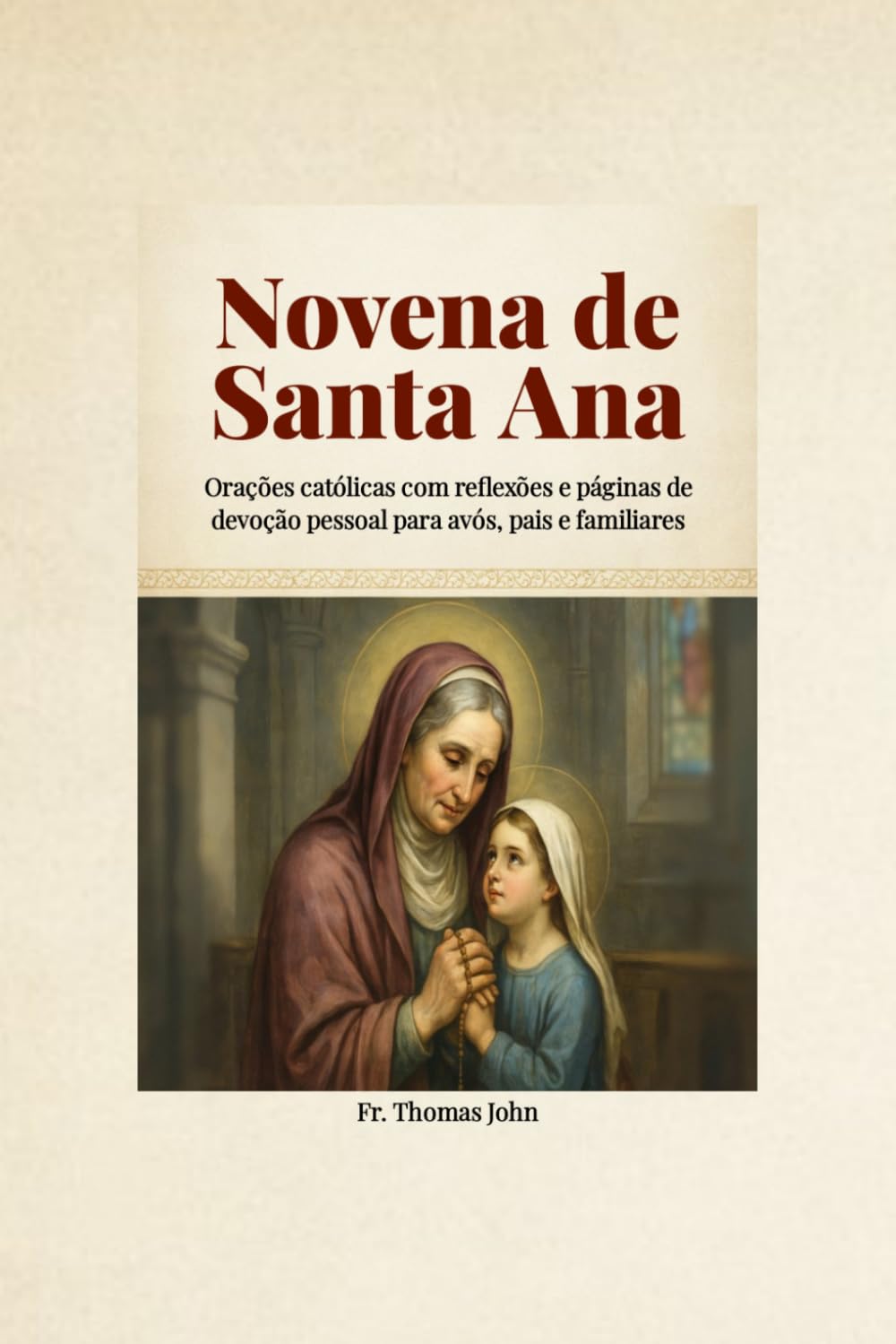 Novena de Santa Ana: Orações católicas com reflexões e páginas de devoção pessoal para avós, pais e familiares