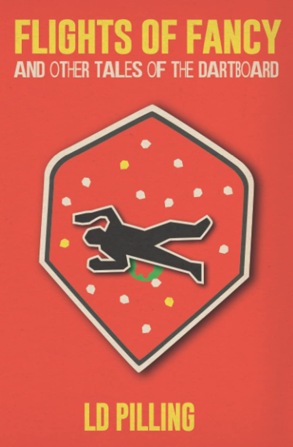 Flights of Fancy: And Other Tales of the Dartboard