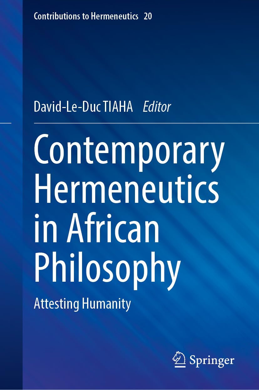 Contemporary Hermeneutics in African Philosophy: Attesting Humanity (Contributions to Hermeneutics, 20)