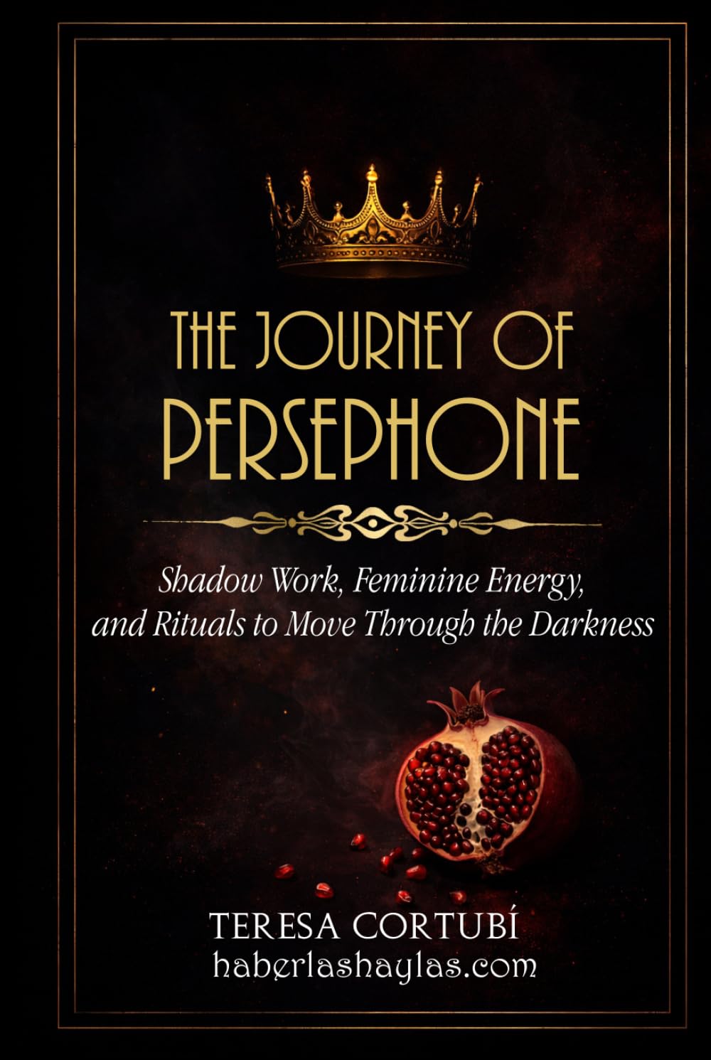 The Journey of Persephone: Shadow Work, Feminine Energy, and Rituals to Move Through the Darkness (Dark Goddesses)