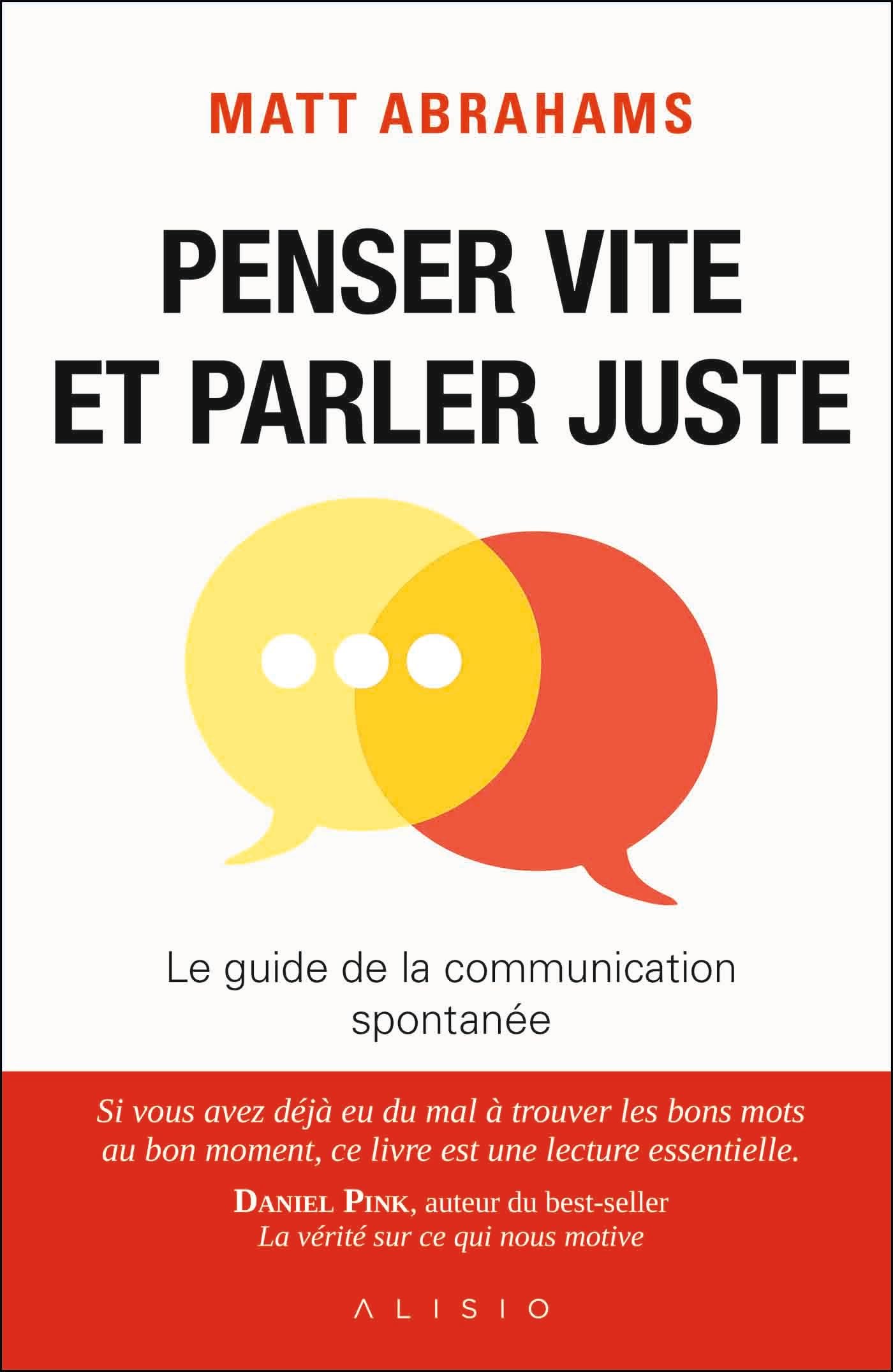 Penser vite et parler juste: Le guide de la communication spontanée