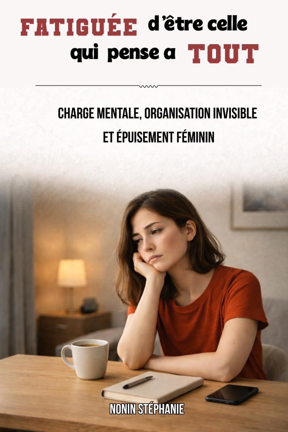 Fatiguée d’être celle qui pense à tout: Charge mentale, organisation invisible et épuisement féminin