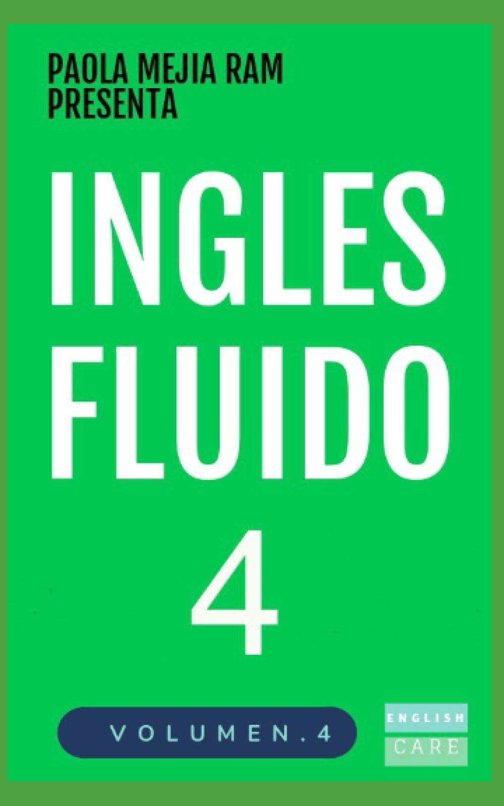 INGLÉS FLUIDO 4: EL MAS EXITOSO CURSO DE INGLES Lecciones BÁSICAS, intermedias y avanzadas GRAMATICA, vocabulario y frases fáciles; para avanzar (INGLES FLUIDO LIBROS) (Spanish Edition)