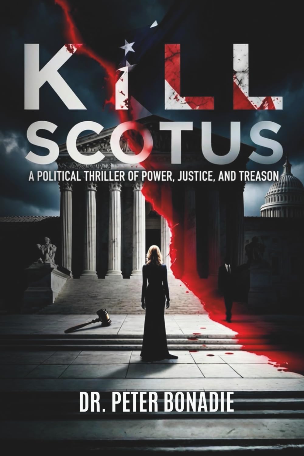 Kill SCOTUS: A Political Thriller of Power, Justice, and Treason