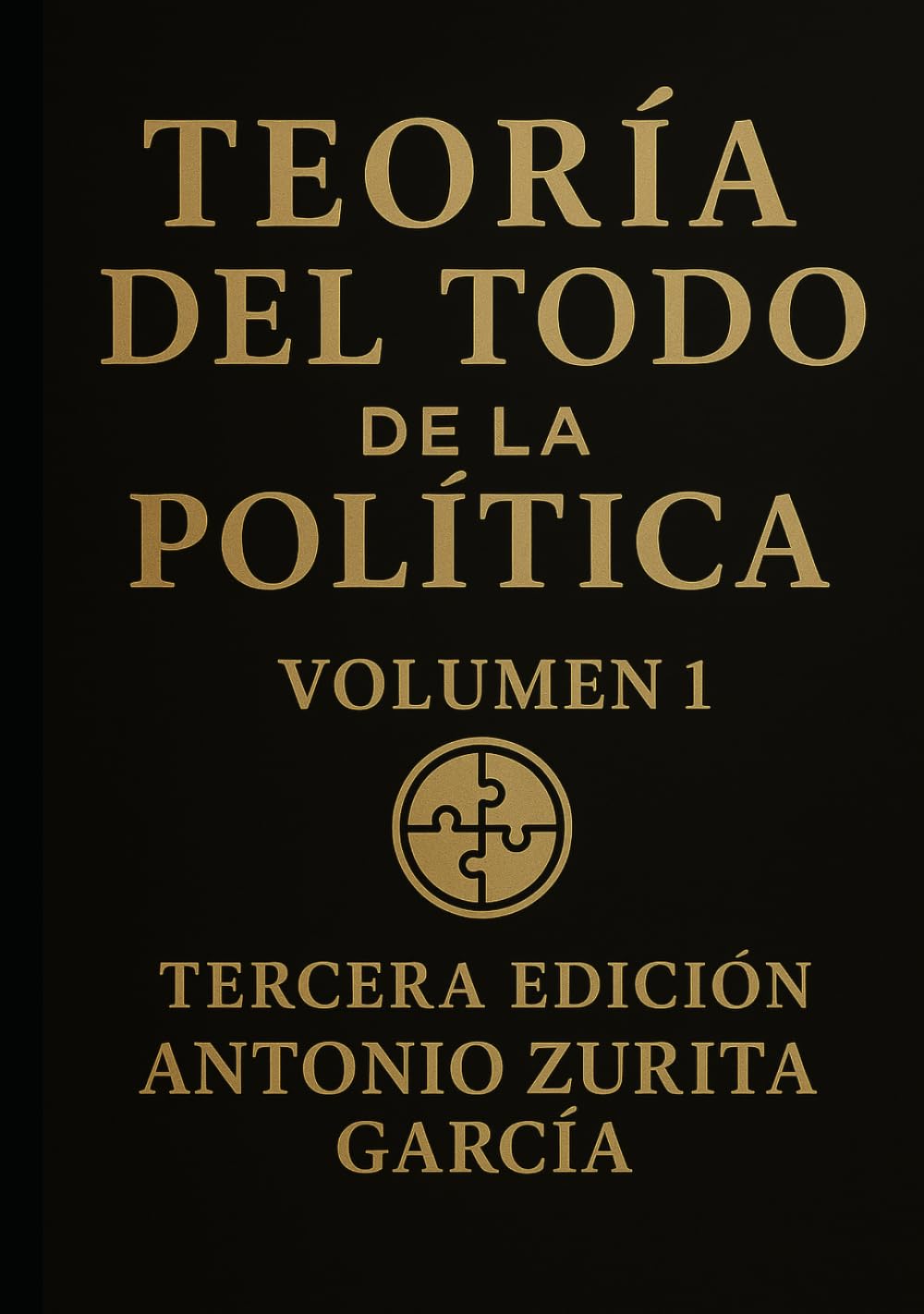 Teoría del Todo de la Política.: Letra grande. Ensayo de teoría política e ideologías. Volumen 1. (Antonio Zurita García)