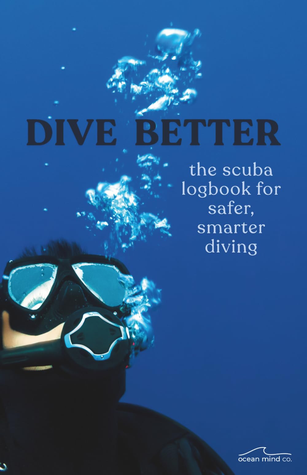 Dive Better: The Scuba Logbook for Safer, Smarter Diving