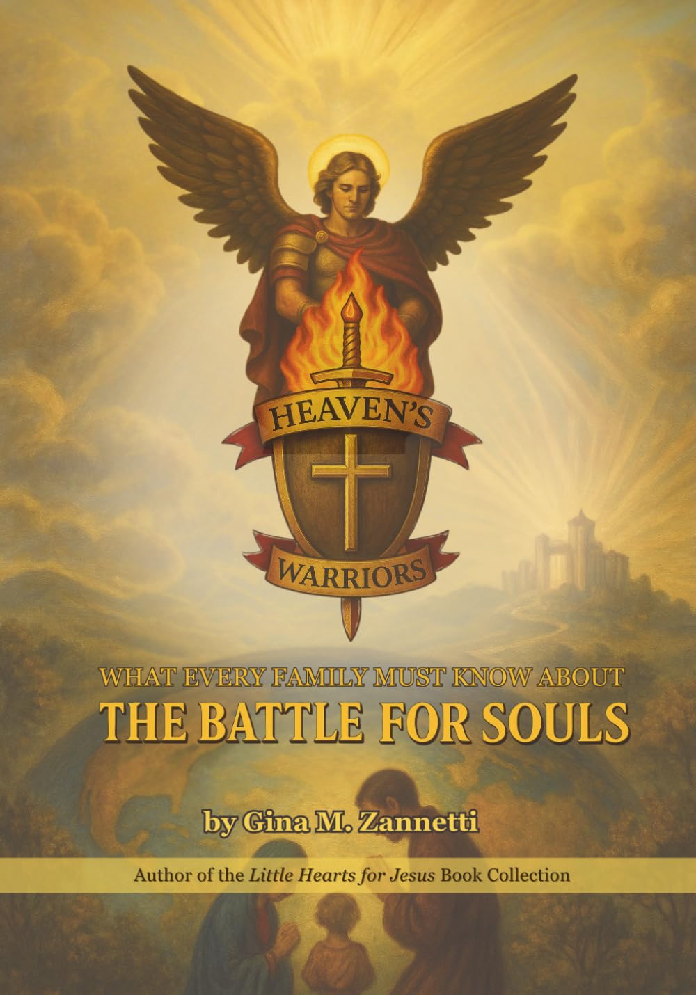 Heaven’s Warriors: What Every Family Must Know About the Battle for Souls