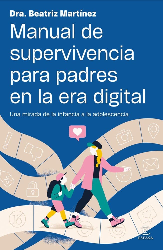 Manual de supervivencia para padres en la era digital: Una mirada de la infancia a la adolescencia (Espasa Infancia y Adolescencia)