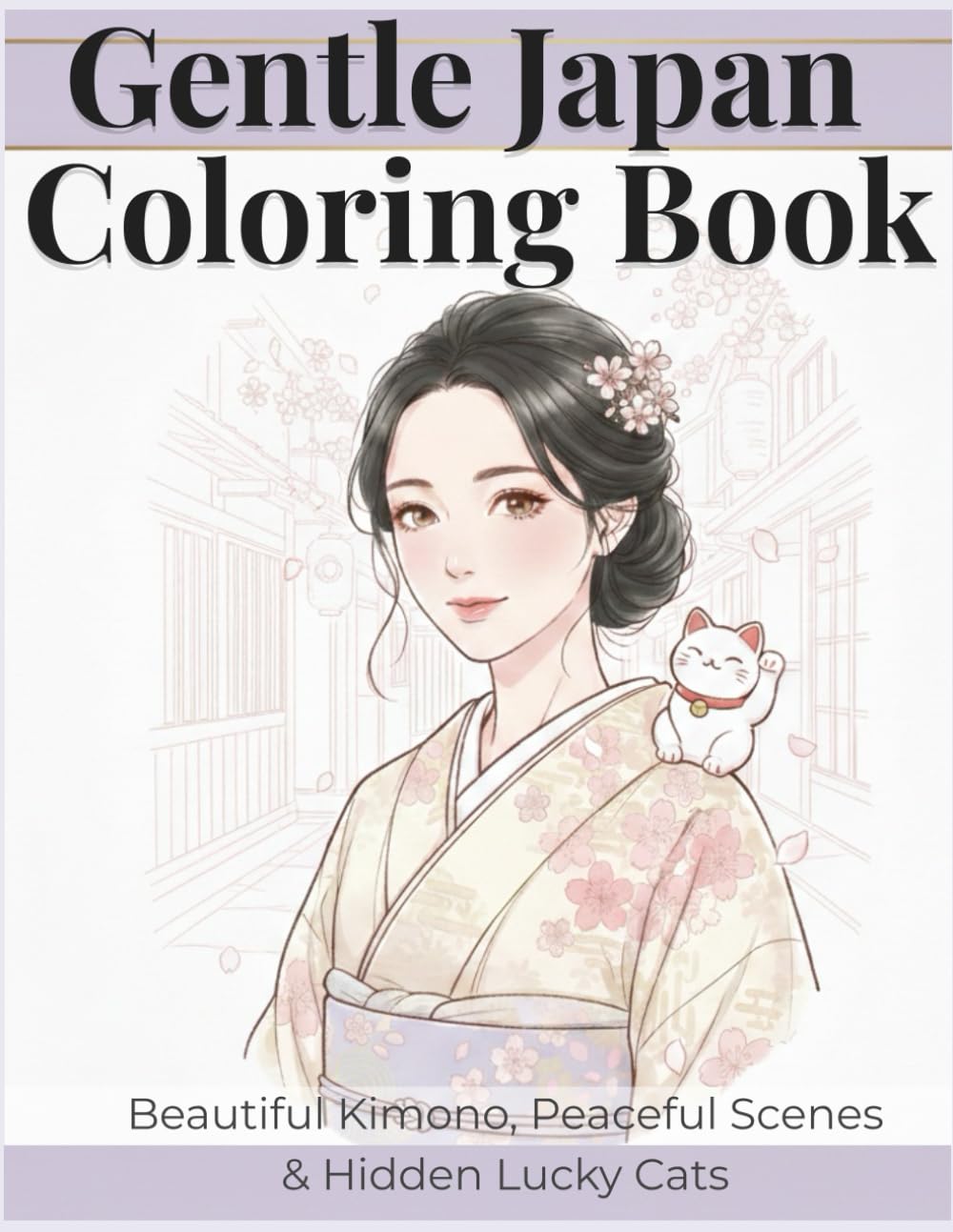 Gentle Japan Coloring Book: Beautiful Kimono, Peaceful Scenes & Hidden Lucky Cats