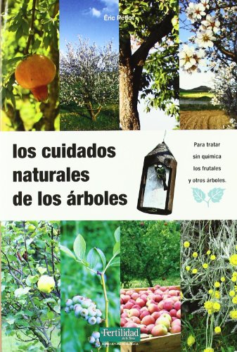 Los cuidados naturales de los árboles: 10 (Guías para la Fertilidad de la Tierra) Los cuidados naturales de los árboles: 10 (Guías para la Fertilidad de la Tierra)